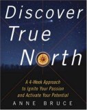 Discover True North : A Program to Ignite Your Passion and Activate Your Potential