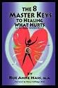 The 8 Master Keys To Healing What Hurts