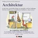 Architektur. Ein fröhliches Wörterbuch: Für Architekten, Statiker, Städteplaner und interessierte Laien, welche die hinter dem umbauten Raum wirkenden Phänomene verstehen wollen