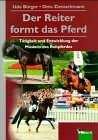 Der Reiter formt das Pferd - Udo B&uuml;rger, Otto Zietschmann