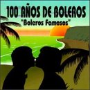 Boleros Famosos: Ciento Anos De Boleros