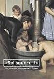 "Sei sauber...!: Eine Geschichte der Hygiene und Öffentlichen Gesundheitsvorsorge in Europa