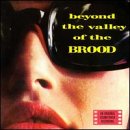 Beyond the Valley of the Brood