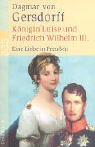 K�nigin Luise und Friedrich Wilhelm III. Eine Liebe in Preu�en. (Gro�druck) - Dagmar von Gersdorff