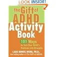 The Gift of ADHD Activity Book: 101 Ways to Turn Your Child's Problems into Strengths (Companion) by Lara, Ph.D. Honos-Webb