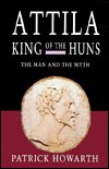 Attila, King of the Huns: Man and myth