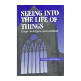 seeing into the life of things essays on religion and literature studies in religion and literature