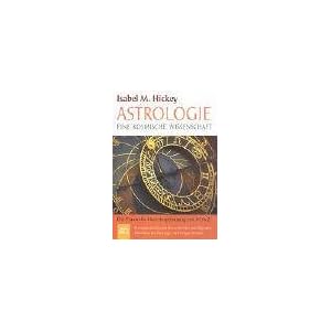 Astrologie - eine kosmische Wissenschaft: Die Praxis der Horoskopdeutung von A bis Z
