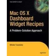 Mac OS X Dashboard Widget Recipes: A Problem-solution Approach (A Problem-Solution Approach)