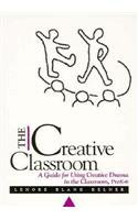 THE CREATIVE CLASSROOM: A GUIDE FOR USING CREATIVE DRAMA IN THE CLASSROOM, PREK-
