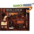 Steel Canvas: The Art Of American Arms by R. L. Wilson, William R. Chaney, G. Allan Brown, and Douglas Sandberg
