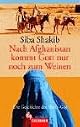 Nach Afghanistan kommt Gott nur noch zum Weinen. Die Geschichte der Shirin- Gol. by Siba Shakib