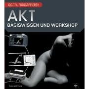 Digital Fotografieren: Akt: Basiswissen und Workshop