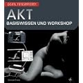Digital Fotografieren: Akt: Basiswissen und Workshop