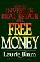 How to Invest in Real Estate Using Free Money