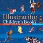 Illustrating Children s Books: Creating Pictures for Publication