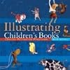 Illustrating Children's Books: Creating Pictures for Publication