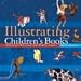 Illustrating Children's Books: Creating Pictures for Publication