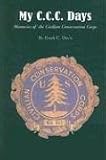  : My C.C.C. Days: Memories of the Civilian Conservation Corps