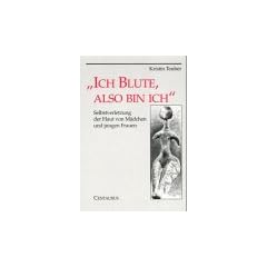 Ich blute, also bin ich: Selbstverletzung der Haut von M�dchen und jungen Frauen