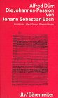 Produkt-Bild: Die Johannes- Passion von Johann Sebastian Bach. Entstehung, &Uuml;berlieferung, Werkeinf&uuml;hrung.