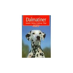 Dalmatiner. Auswahl - Haltung - Erziehung - Pflege.