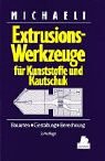 Extrusionswerkzeuge für Kunststoffe und Kautschuk: Bauarten, Gestaltung und Berechnungsmöglichkeiten