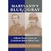Maryland's Blue & Gray: A Border State's Union and Confederate Junior Officer Corps