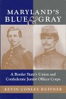 Maryland's Blue & Gray: A Border State's Union and Conference Junior Officer Corps