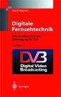 Digitale Fernsehtechnik. Datenkompression und &Uuml;bertragung f&uuml;r DVB