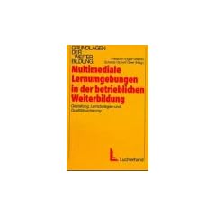 Multimediale Lernumgebungen in der betrieblichen Weiterbildung: Gestaltung, Lernstrategien und Qualit�tssicherung