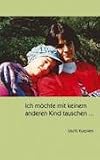 Ich m�chte mit keinem anderen Kind tauschen . . .