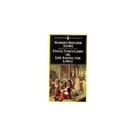 Uncle Tom's Cabin: Or, Life Among the Lowly (The Penguin American Library)