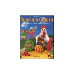 Rund um Ostern. Basteln, Backen, Dekorieren