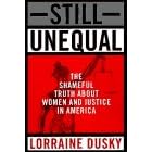 Still Unequal: The Shameful Truth About Women and Justice in America