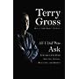 All I Did Was Ask: Conversations with Writers, Actors, Musicians, and Artists