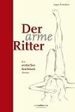 Der arme Ritter : Ein erotisches Kochbuch - Roman - August Schm&ouml;lzer