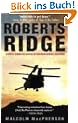 Roberts Ridge: A Story of Courage and Sacrifice on Takur Ghar Mountain, Afghanistan