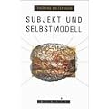 Subjekt und Selbstmodell