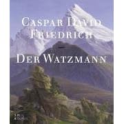 Click here to buy Caspar David Friedrich - Der Watzmann. by  Alexander Benra.