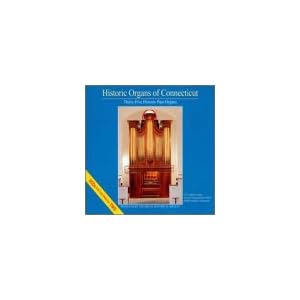Historic Organs of Connecticut by Dudley Buck, Gottfried August Homilius, W. Eugene Thayer, Johann Sebastian Bach, and Giuseppe Gherardeschi (Audio CD - 1997)
