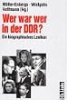 Wer war wer in der DDR? Ein biographisches Lexikon