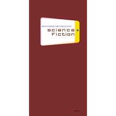 science + fiction. Zwischen Nanowelt und globaler Kultur - Ausstellungsf�hrer.