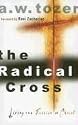 The Radical Cross: Living the Passion of Christ