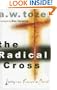 The Radical Cross: Living the Passion of Christ