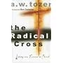 The Radical Cross: Living the Passion of Christ