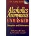 Alcoholics Anonymous Unmasked: Deception and Deliverance