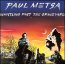 Whistling Past The Graveyard - Paul Metsa