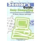 Senior's Guide To Easy Computing: Pc Basics, Internet, And E-mail (Senior's Guide) (Senior's Guide)