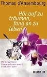 H&ouml;r auf zu tr&auml;umen, fang an zu leben - Mit gewaltfreier Kommunikation innere Blockaden l&ouml;sen - Thomas d' Ansembourg
